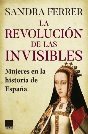 La revolución de las invisibles "Mujeres en la historia de España"