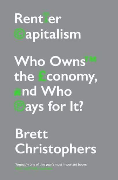 Rentier Capitalism "Who Owns the Economy, and Who Pays for It?"