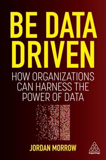 Be Data Driven "How Organizations Can Harness the Power of Data"