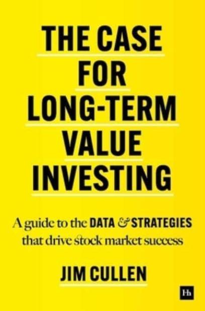 The Case for Long-Term Value Investing "A Guide to the Data and Strategies That Drive Stock Market Success"