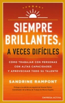 Siempre brillantes, a veces difíciles "Cómo trabajar con personas con altas capacidades y aprovechar todo su talento"