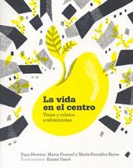 La vida en el centro "Voces y relatos ecofeministas"