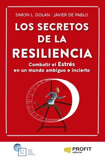 Los secretos de la Resiliencia "Combatir el Estrés en un mundo ambiguo e incierto"
