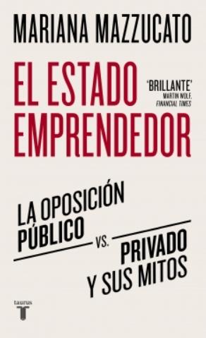 El estado emprendedor "La oposición público-privado y sus mitos"