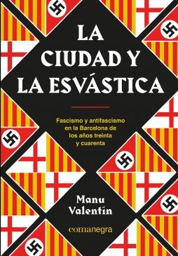 La ciudad y la esvástica "Fascismo  antifascismo e la Barcelona de los años treinta y cuarenta"