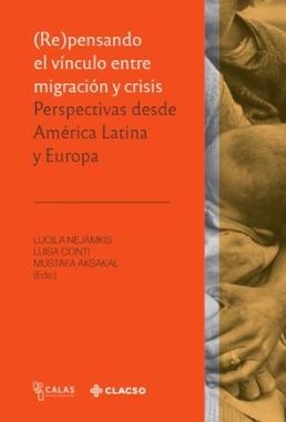 (Re)Pensando el Vínculo Entre Migración y Crisis "Perspectivas desde América Latina y Europa"