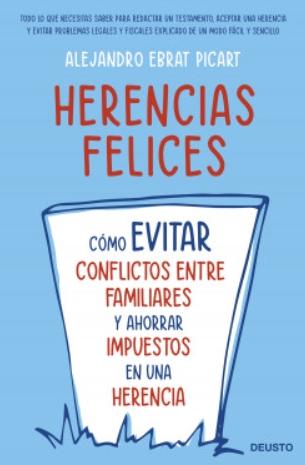 Herencias felices "Cómo evitar conflictos entre familiares y ahorrar impuestos en una herencia"