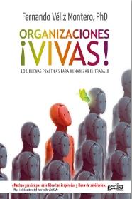 Organizaciones ¡vivas! "101 buenas prácticas para humanizar el trabajo"