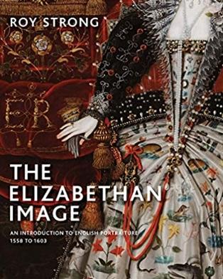 The Elizabethan Image "An Introduction to English Portraiture, 1558-1603"