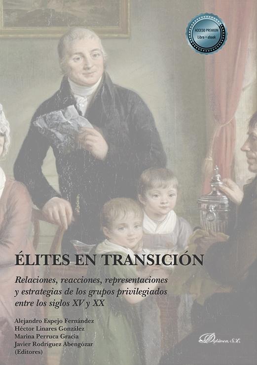 Élites en transición "Relaciones, reacciones, representaciones y estrategias de los grupos privilegiados entre los siglos XV y"