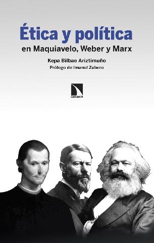 Ética y política en Maquivelo Weber y Marx