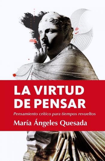 La virtud de pensar "Pensamiento crítico para tiempos revueltos"