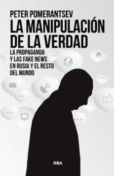 La manipulación de la verdad "La propaganda y las Fake News en Rusia y el resto del mundo"