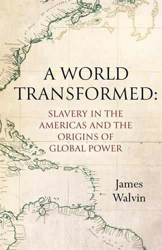 A World Transformed "Slavery in the Americas and the Origins of Global Power"