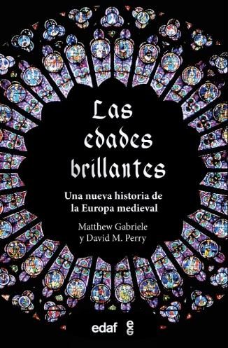 Las edades brillantes "Una nueva historia de la Europa medieval"