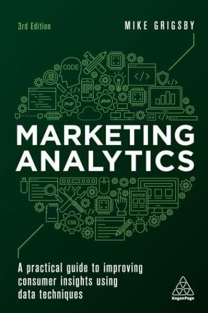 Marketing Analytics "A Practical Guide to Improving Consumer Insights Using Data Techniques"