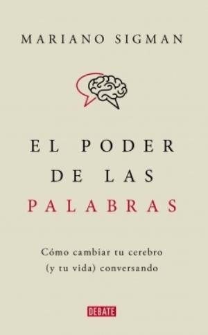 El poder de las palabras "Cómo cambiar tu cerebro (y tu vida) conversando"