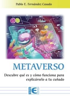 Metaverso "Comprende qué es y cómo funciona para explicárselo a tu cuñado"