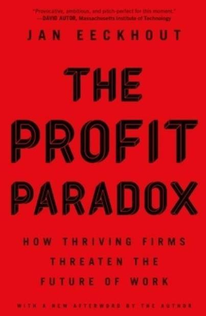 The Profit Paradox "How Thriving Firms Threaten the Future of Work"