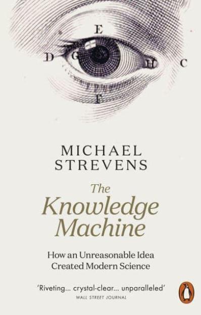 The Knowledge Machine "How an Unreasonable Idea Created Modern Science"