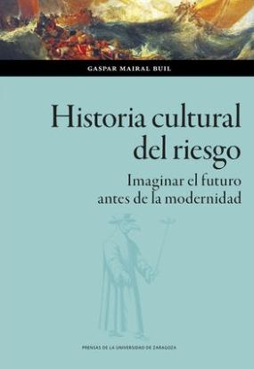 Historia cultural del riesgo "Imaginar el futuro antes de la modernidad"