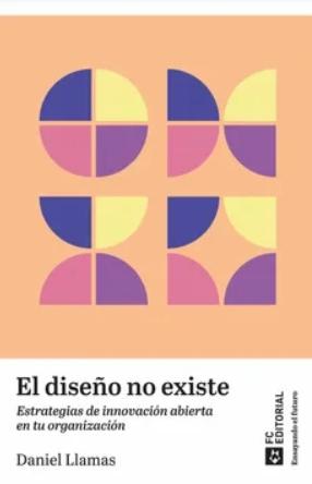 El diseño no existe "Estrategias de innovación abierta en tu organización"