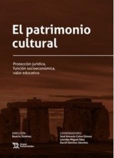El patrimonio cultural "Protección jurídica, función socioeconómica, valor educativo"