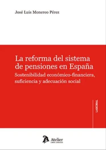 La reforma del sistema de pensiones en España "Sostenibilidad económico-financiera, suficiencia y adecuación social"
