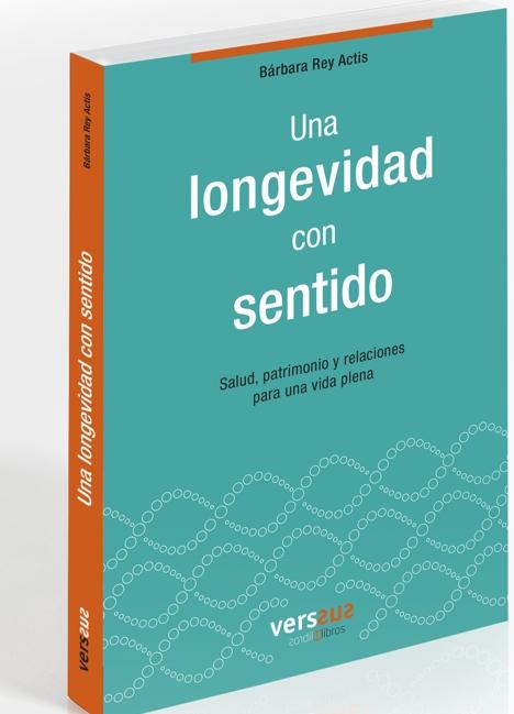 Una longevidad con sentido "Salud, patrimonio y relaciones para una vida plena"