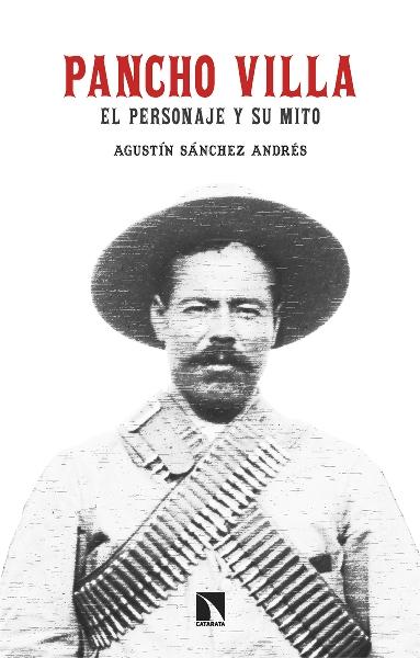 Pancho Villa "El personaje y su mito"