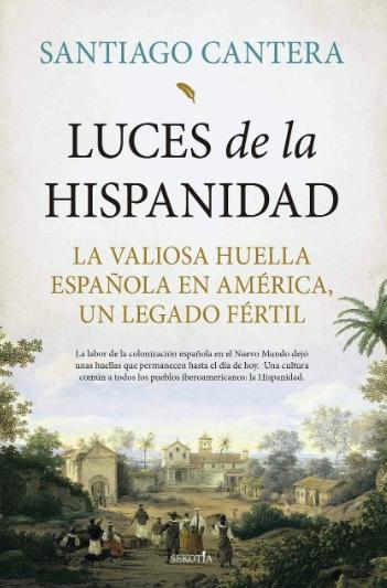 Luces de la Hispanidad "La valiosa huella española en América, un legado fértil"