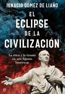 El eclipse de la civilización "La etica y la tirania en seis figuras historicas"
