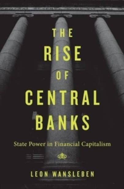 The Rise of Central Bank "State Power in Financial Capitalism"