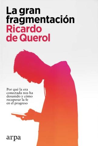 La gran fragmentación "Por qué la era desconectada nos ha desunido y cómo recuperar la fe en el progreso"