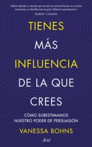 Tienes más influencia de la que crees "Cómo subestimamos nuestro poder de persuasión"