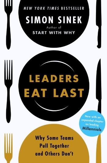 Leaders Eat Last "Why Some Teams Pull Together and Others Don't"