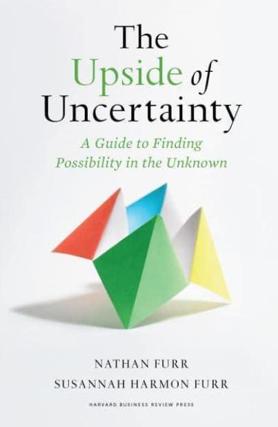 The Upside of Uncertainty "A Guide to Finding Possibility in the Unknown"