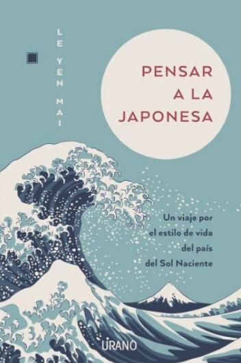 Pensar a la japonesa "Un viaje por el estilo de vida del país del sol naciente"