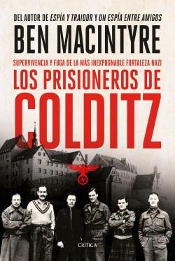 Los prisioneros de Colditz "Supervivencia y fuga de la más inexpugnable fortaleza nazi"