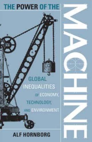 The Power Of The Machine "Global Inequalities of Economy, Technology, and Environment"