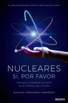 Nucleares: sí por favor "Por qué la energía nuclear es la energía del futuro"