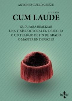 Cum laude "Guía para realizar una tesis doctoral o un trabajo de fin de grado o máster en Derecho"