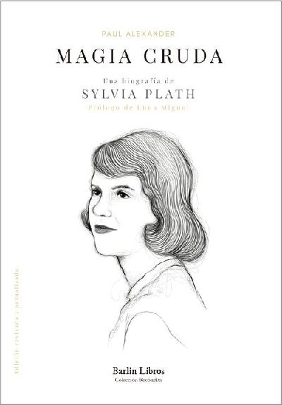 Magia cruda "Una biografía de Sylvia Plath"