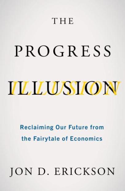 The Progress Illusion "Reclaiming Our Future from the Fairytale of Economics"