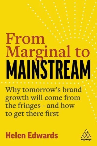 From Marginal to Mainstream "Why Tomorrow's Brand Growth Will Come from the Fringes"