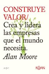 Construye valor "Crea y lidera las empresas que el mundo necesita"