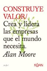 Construye valor "Crea y lidera las empresas que el mundo necesita"