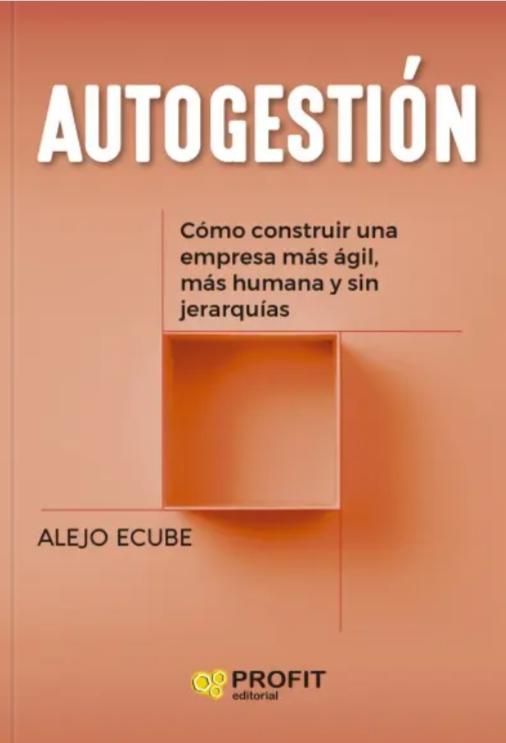 Autogestión "Cómo construir una empresa más ágil, más humana y sin jerarquías"