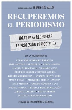 Recuperemos el periodismo "Ideas para regenerar la profesión periodística"