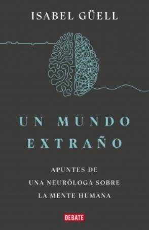 Un mundo extraño "Apuntes de una neuróloga sobre la mente humana"